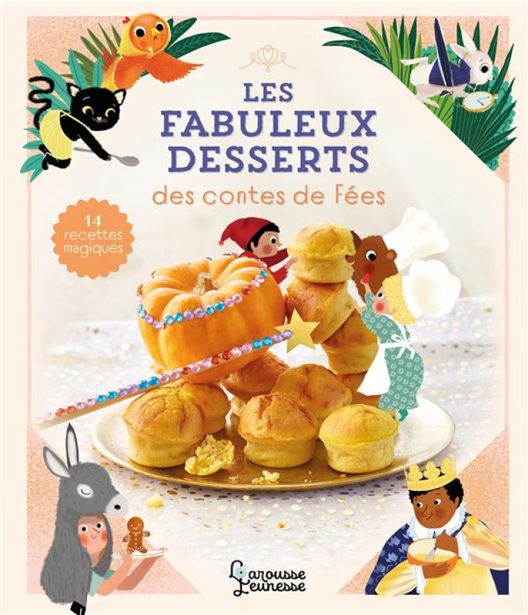 LES FABULEUX DESSERTS DES CONTES DE FEES - BESSON AGNES - LAROUSSE