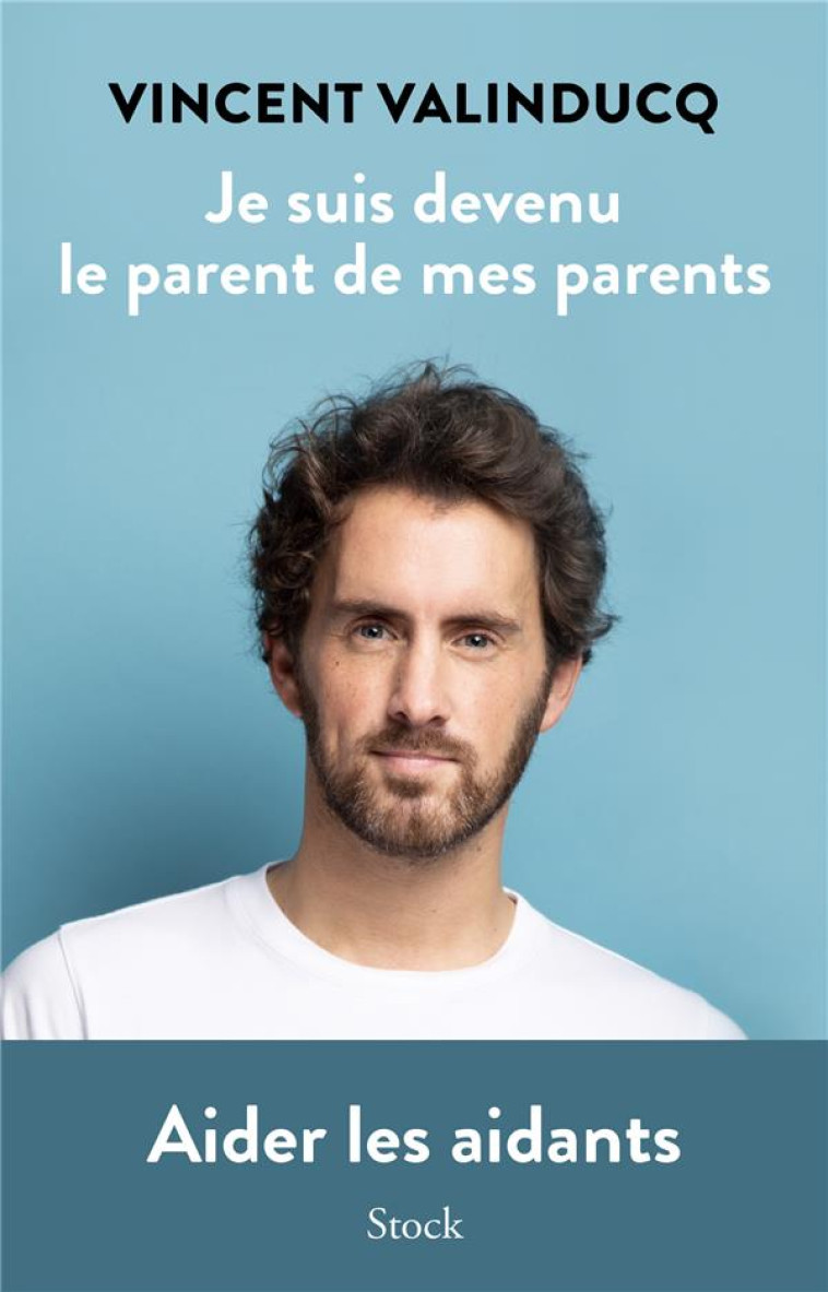 JE SUIS DEVENU LE PARENT DE MES PARENTS - AIDER LES AIDANTS - VALINDUCQ VINCENT - STOCK