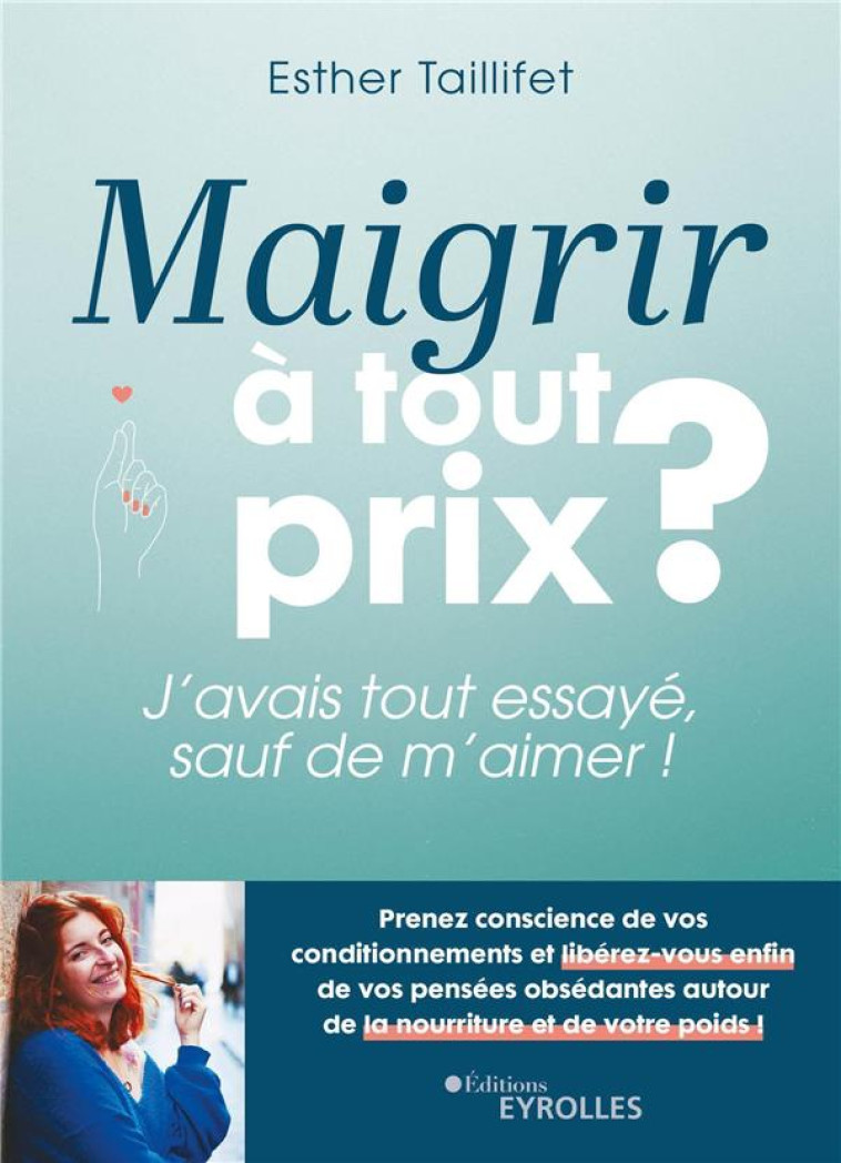 MAIGRIR A TOUT PRIX ? - J-AVAIS TOUT ESSAYE, SAUF DE M-AIMER ! - TAILLIFET ESTHER - EYROLLES