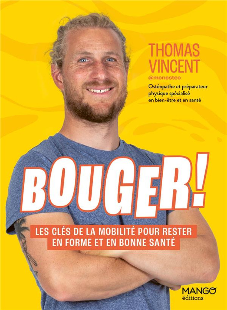 BOUGER ! LES CLES DE LA MOBILITE POUR RESTER EN FORME ET EN BONNE SANTE - VINCENT/DREAN - MANGO