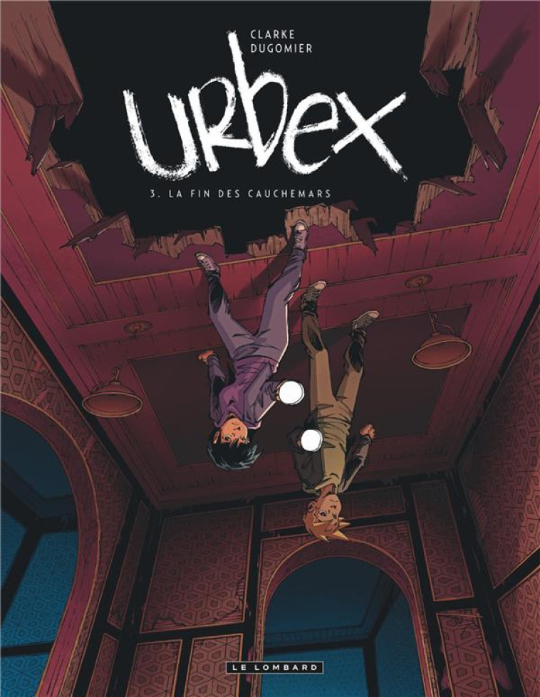 URBEX  - TOME 3 - LA FIN DES CAUCHEMARS - DUGOMIER/CLARKE - LOMBARD