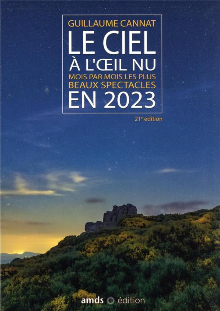 LE CIEL A L-OEIL NU EN 2023 - MOIS PAR MOIS LES PLUS BEAUX SPECTACLES - CANNAT GUILLAUME - AMDS