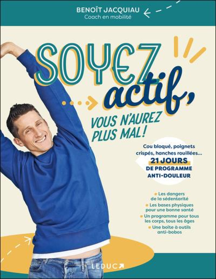 SOYEZ ACTIF, VOUS N-AUREZ PLUS MAL ! - JACQUIAU BENOIT - QUOTIDIEN MALIN