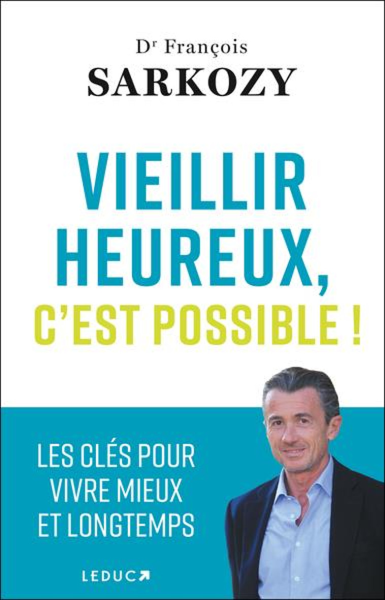 VIEILLIR HEUREUX, C-EST POSSIBLE ! - LES CLES POUR VIVRE MIEUX ET LONGTEMPS - SARKOZY DR FRANCOIS - QUOTIDIEN MALIN