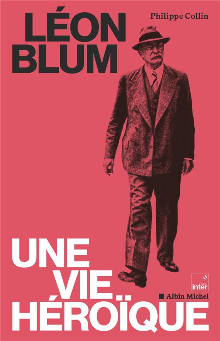 LEON BLUM, UNE VIE HEROIQUE - COLLIN/COLLECTIF - ALBIN MICHEL