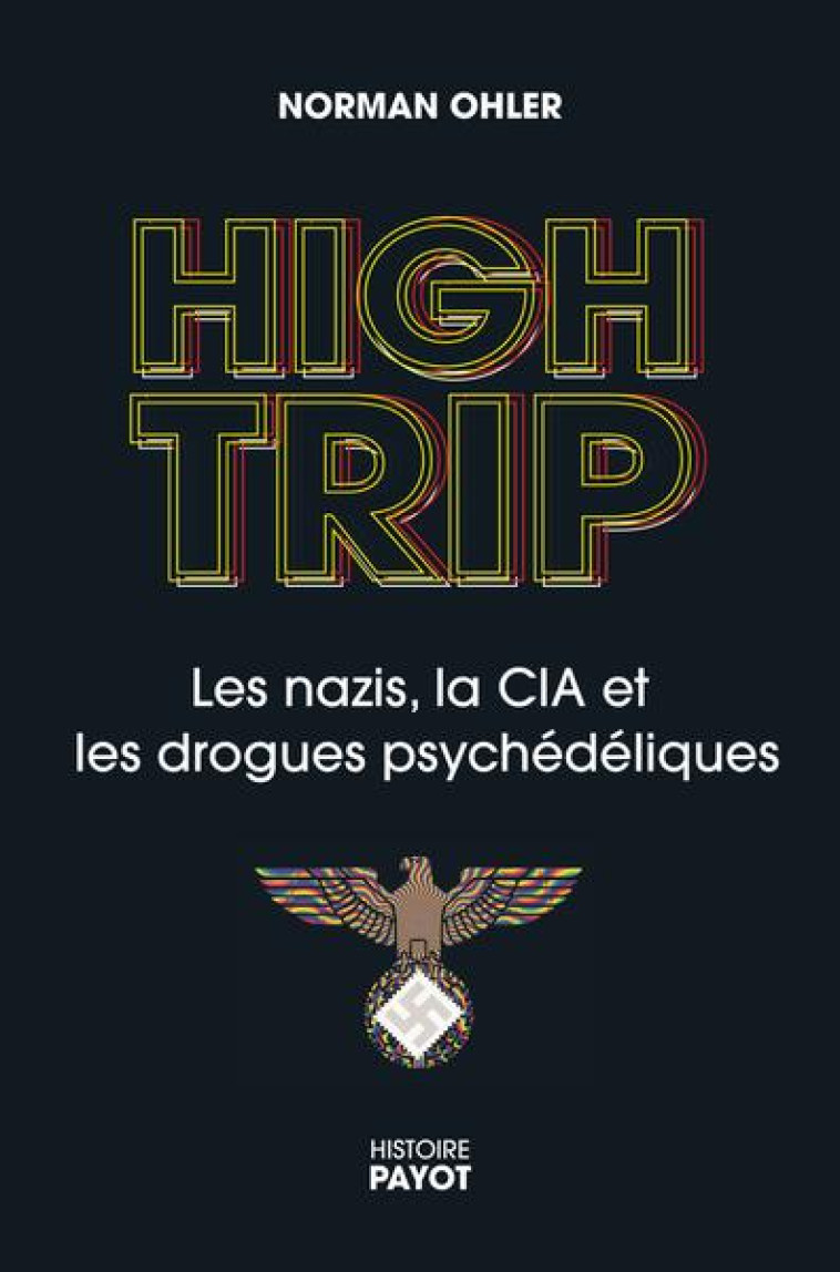 HIGH TRIP - LES NAZIS, LE LSD ET LA CIA - OHLER NORMAN - PAYOT POCHE