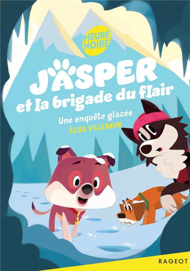 JASPER ET LA BRIGADE DU FLAIR - T02 - JASPER ET LA BRIGADE DU FLAIR - UNE ENQUETE GLACEE - VILLEBRUN ELISA - RAGEOT