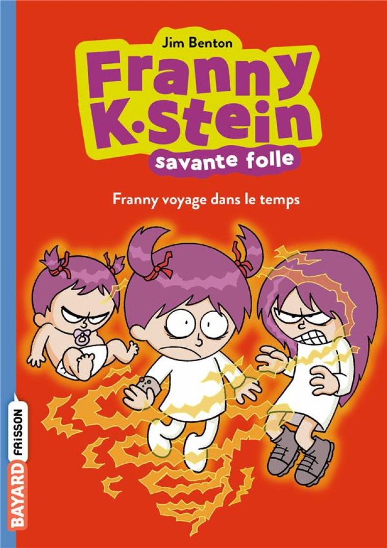 FRANNY K. STEIN, SAVANTE FOLLE, TOME 04 - FRANNY VOYAGE DANS LE TEMPS - BENTON JIM - BAYARD JEUNESSE