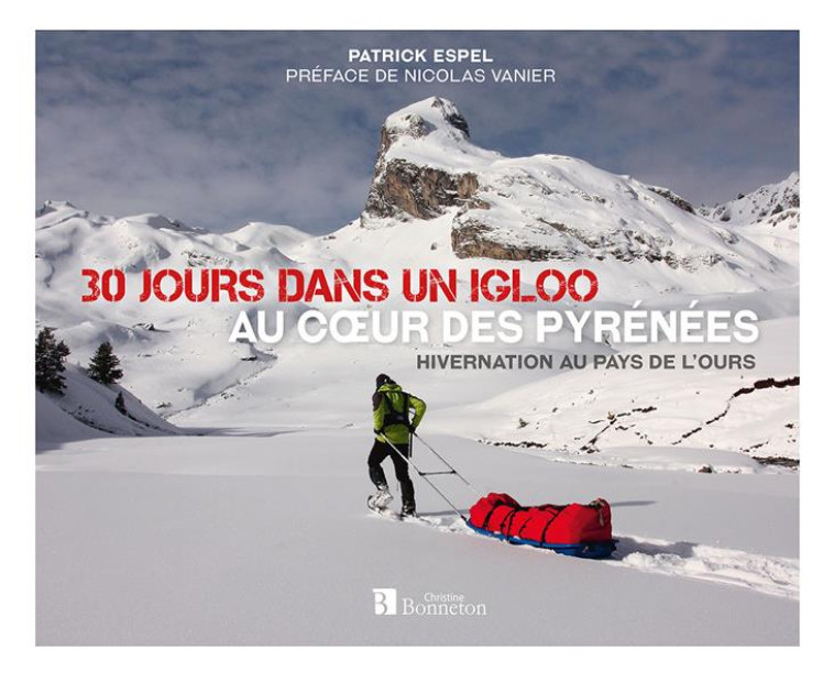 30 JOURS DANS UN IGLOO AU COEUR DES PYRENEES - PATRICK ESPEL - BONNETON