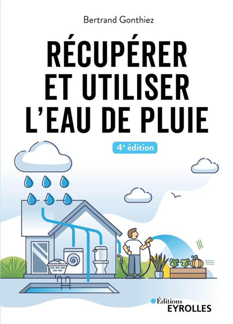 RECUPERER ET UTILISER L-EAU DE PLUIE - 4E EDITION - GONTHIEZ BERTRAND - EYROLLES