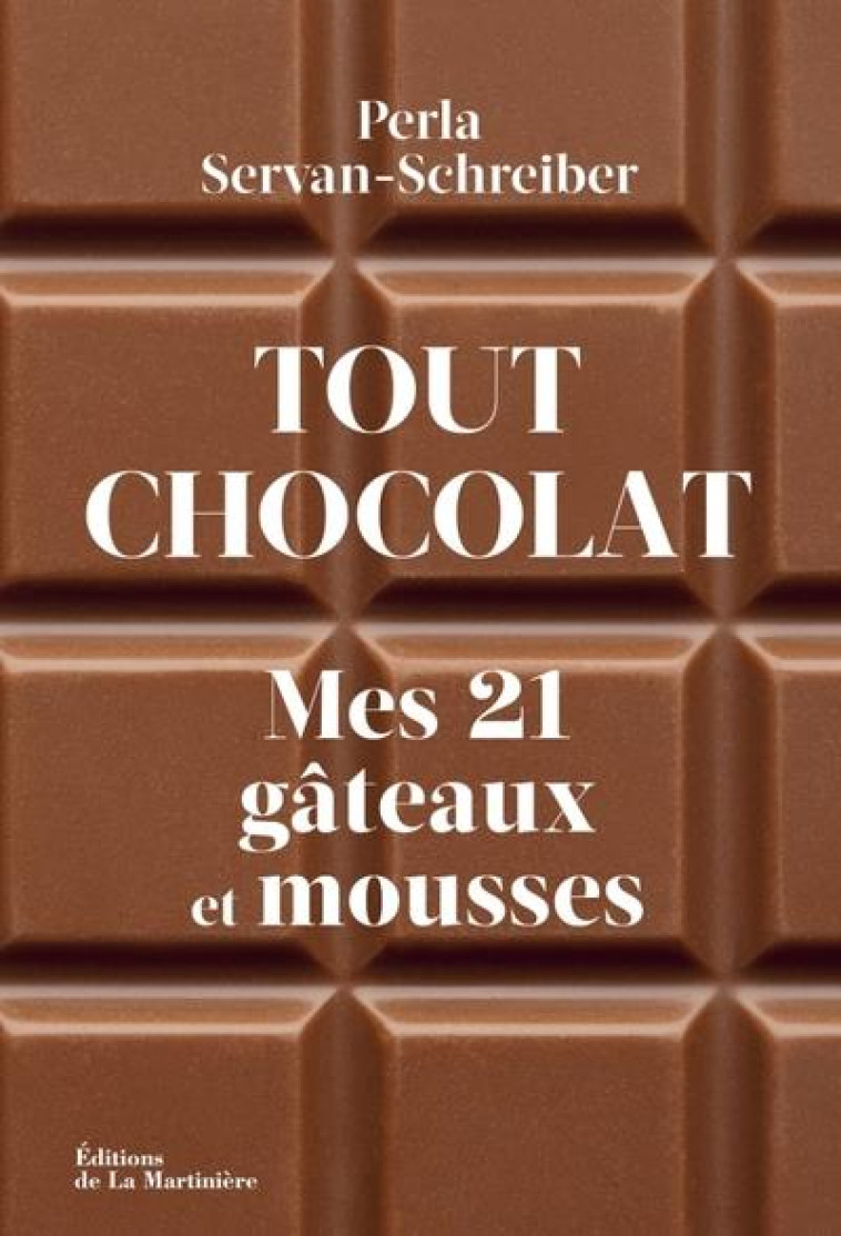 TOUT CHOCOLAT. MES 21 GATEAUX ET MOUSSES - SERVAN-SCHREIBER P. - MARTINIERE BL