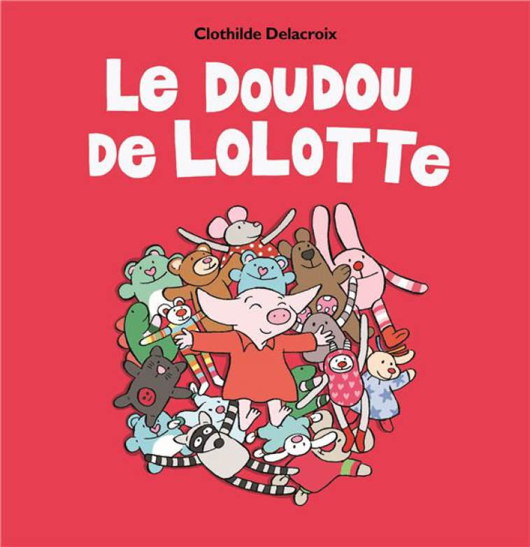 LE DOUDOU DE LOLOTTE - DELACROIX CLOTHILDE - EDL