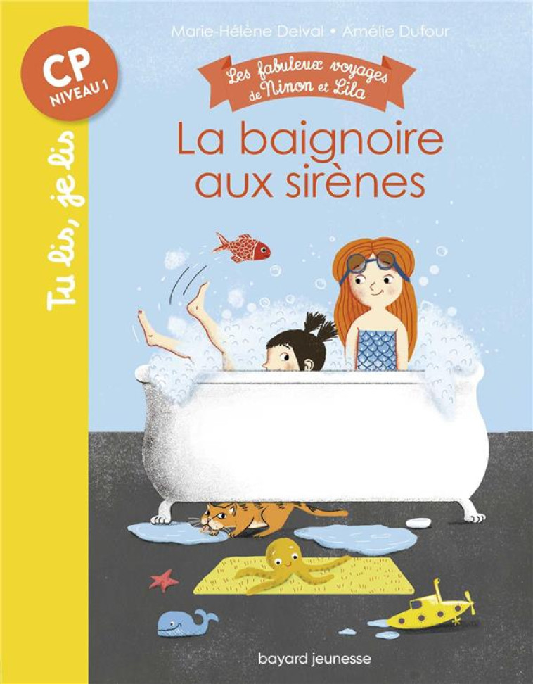 LES FABULEUX VOYAGES DE NINON ET LILA, TOME 01 - LA BAIGNOIRE AUX SIRENES - TU LIS, JE LIS N 17 - DELVAL MARIE-HELENE - BAYARD JEUNESSE