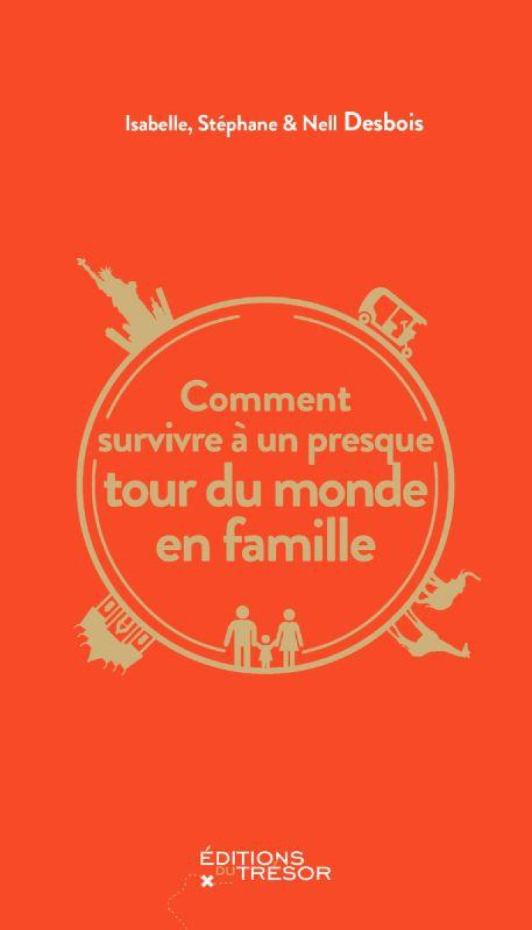 COMMENT SURVIVRE A UN PRESQUE TOUR DU MONDE EN FAMILLE - DESBOIS - TRESOR