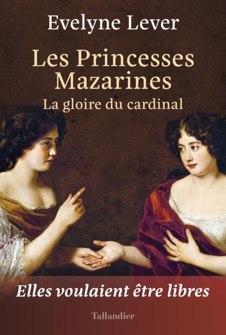 LES PRINCESSES MAZARINES - LA GLOIRE DU CARDINAL - LEVER EVELYNE - TALLANDIER