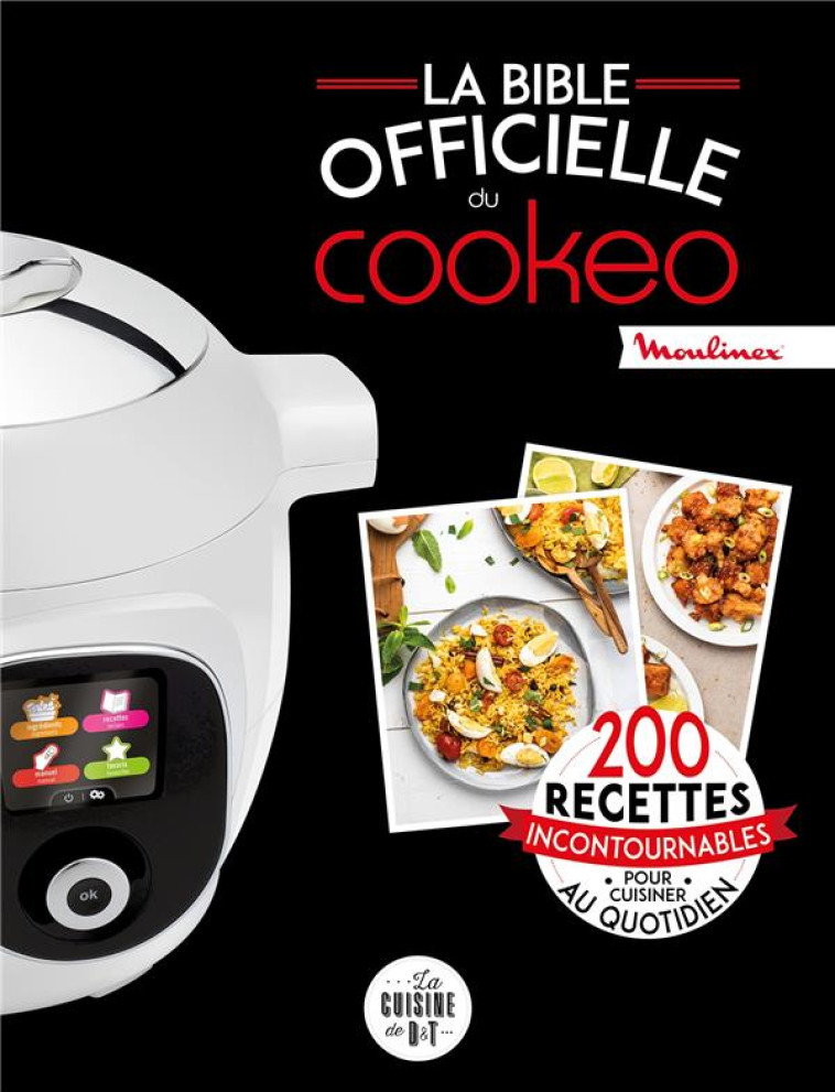 LA BIBLE OFFICIELLE DU COOKEO - 200 RECETTES INCONTOURNABLES POUR CUISINER AU QUOTIDIEN - AUGE/DUBOIS-PLATET - LAROUSSE