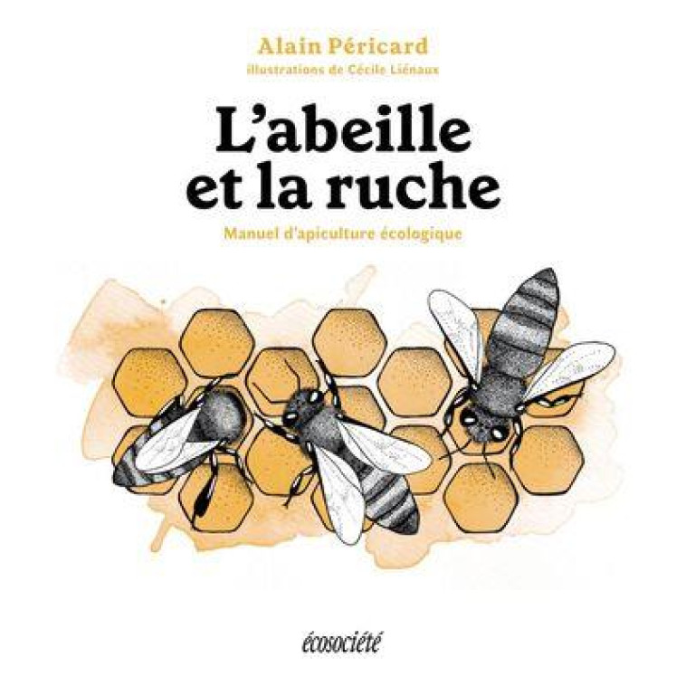 L-ABEILLE ET LA RUCHE - MANUEL D-APICULTURE ECOLOGIQUE - PERICARD/RABHI - ECOSOCIETE