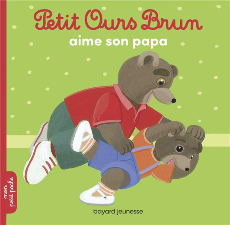 PETIT OURS BRUN AIME SON PAPA - AUBINAIS/BOUR - Bayard Jeunesse