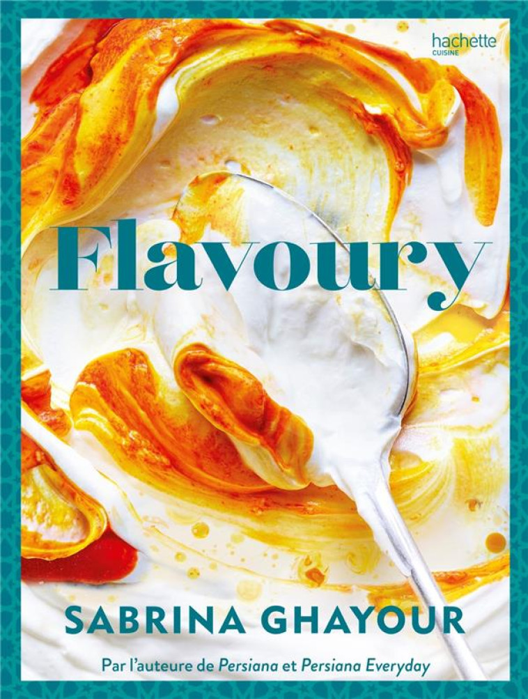 FLAVOURY - PAR L-AUTEURE DE PERSIANA ET PERSIANA EVERYDAY - GHAYOUR SABRINA - HACHETTE