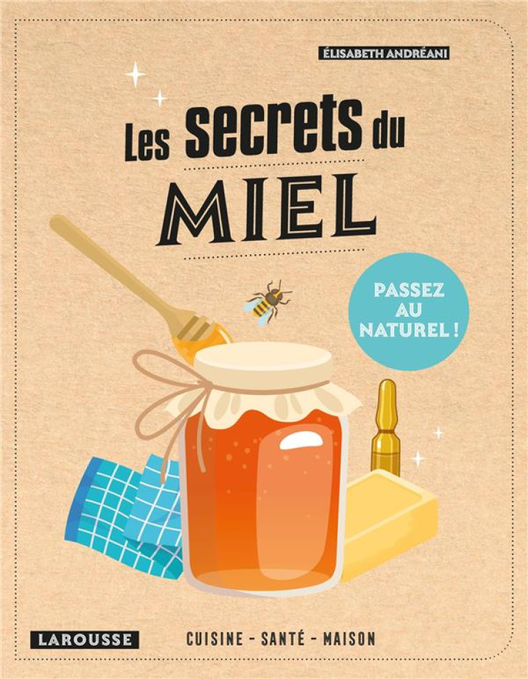 LES SECRETS DU MIEL - ANDREANI ELISABETH - LAROUSSE