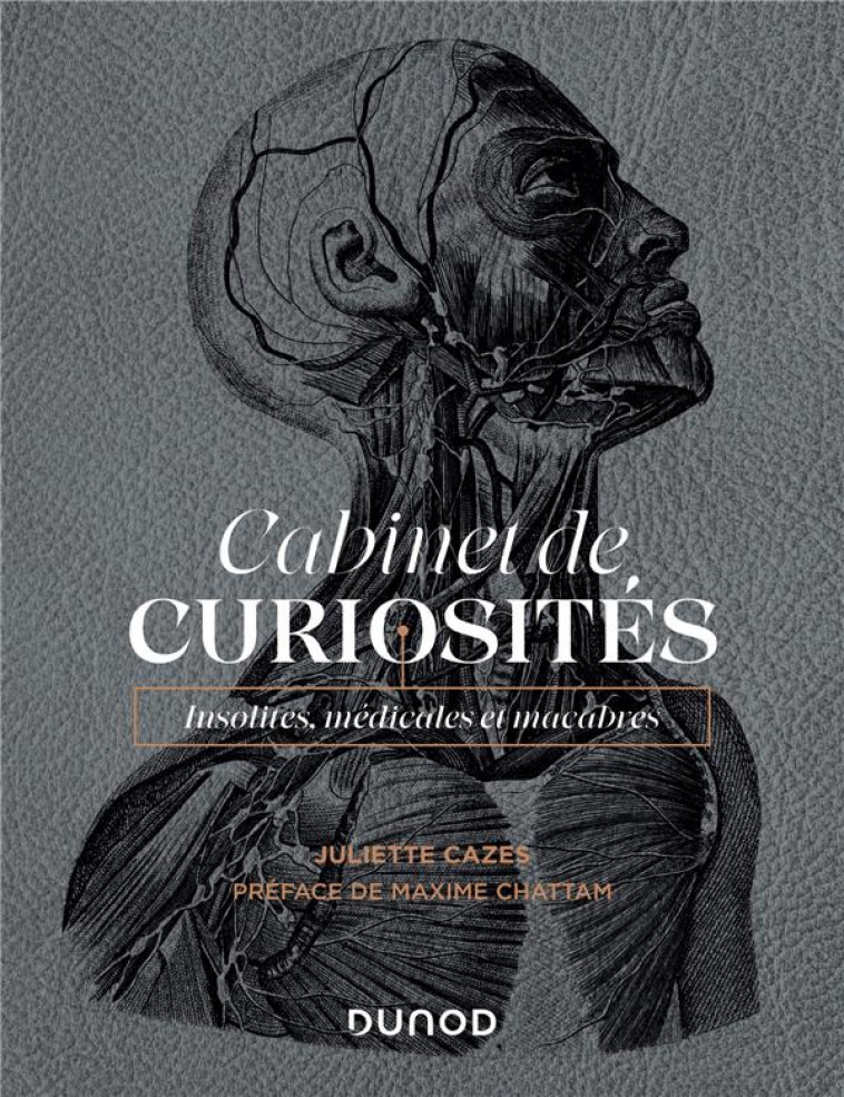 CABINET DE CURIOSITES - INSOLITES, MEDICALES ET MACABRES - CAZES JULIETTE - DUNOD