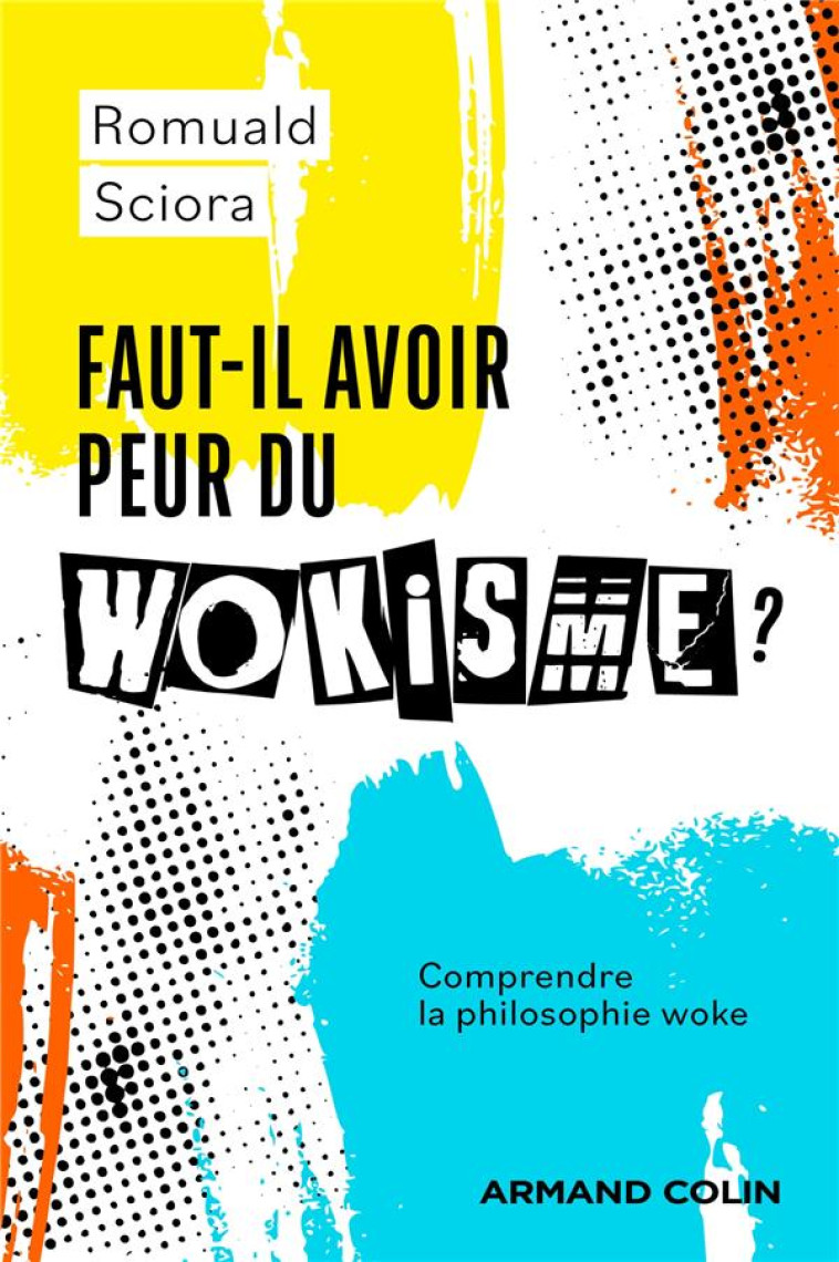 FAUT-IL AVOIR PEUR DU WOKISME ? - COMPRENDRE LA PHILOSOPHIE WOKE - SCIORA ROMUALD - NATHAN