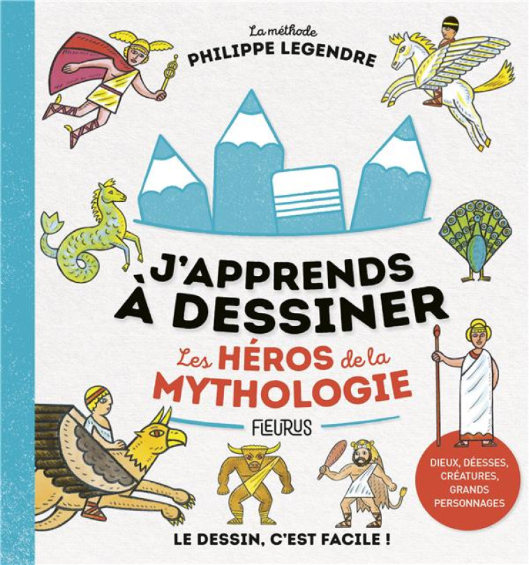 J-APPRENDS A DESSINER LES HEROS DE LA MYTHOLOGIE - LEGENDRE PHILIPPE - FLEURUS