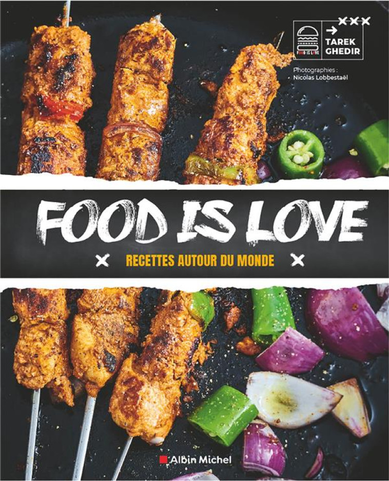 FOOD IS LOVE - RECETTES AUTOUR DU MONDE - GHEDIR/LOBBESTAEL - ALBIN MICHEL