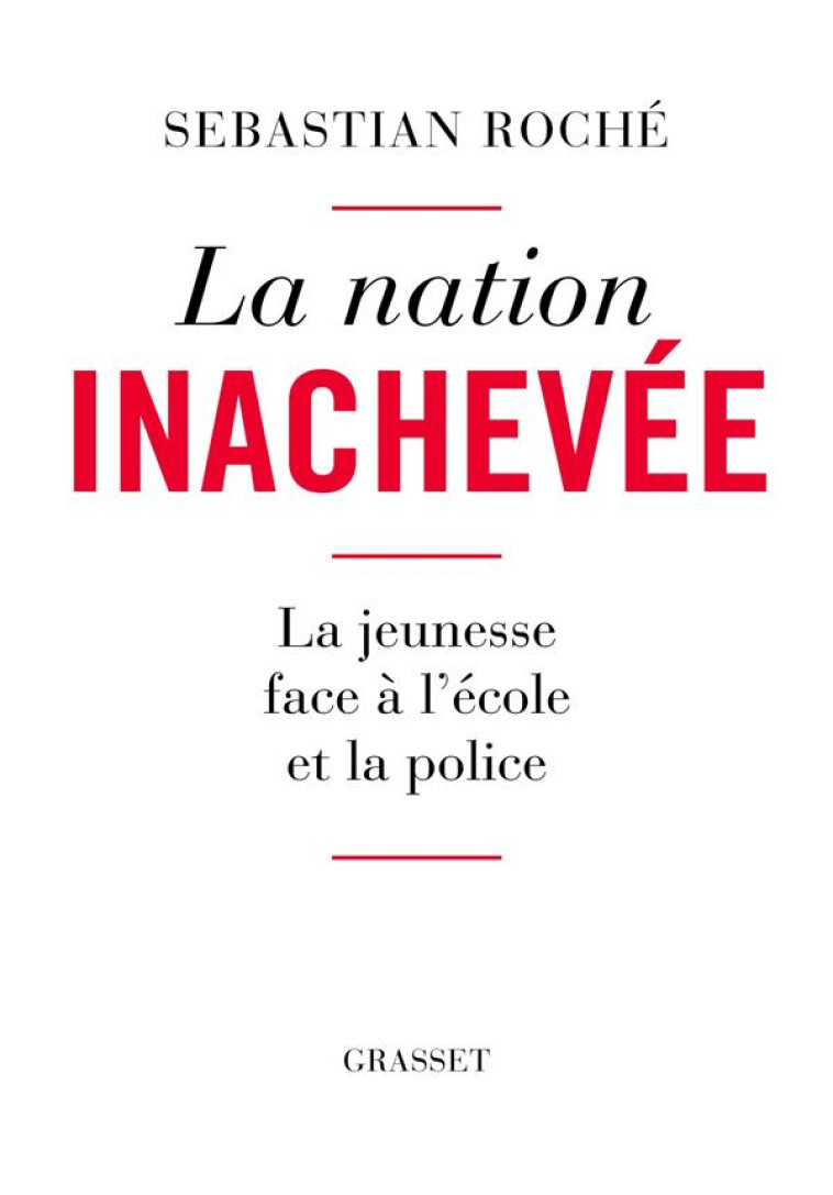 LA NATION INACHEVEE - LA JEUNESSE FACE A L-ECOLE ET LA POLICE - ROCHE SEBASTIAN - GRASSET