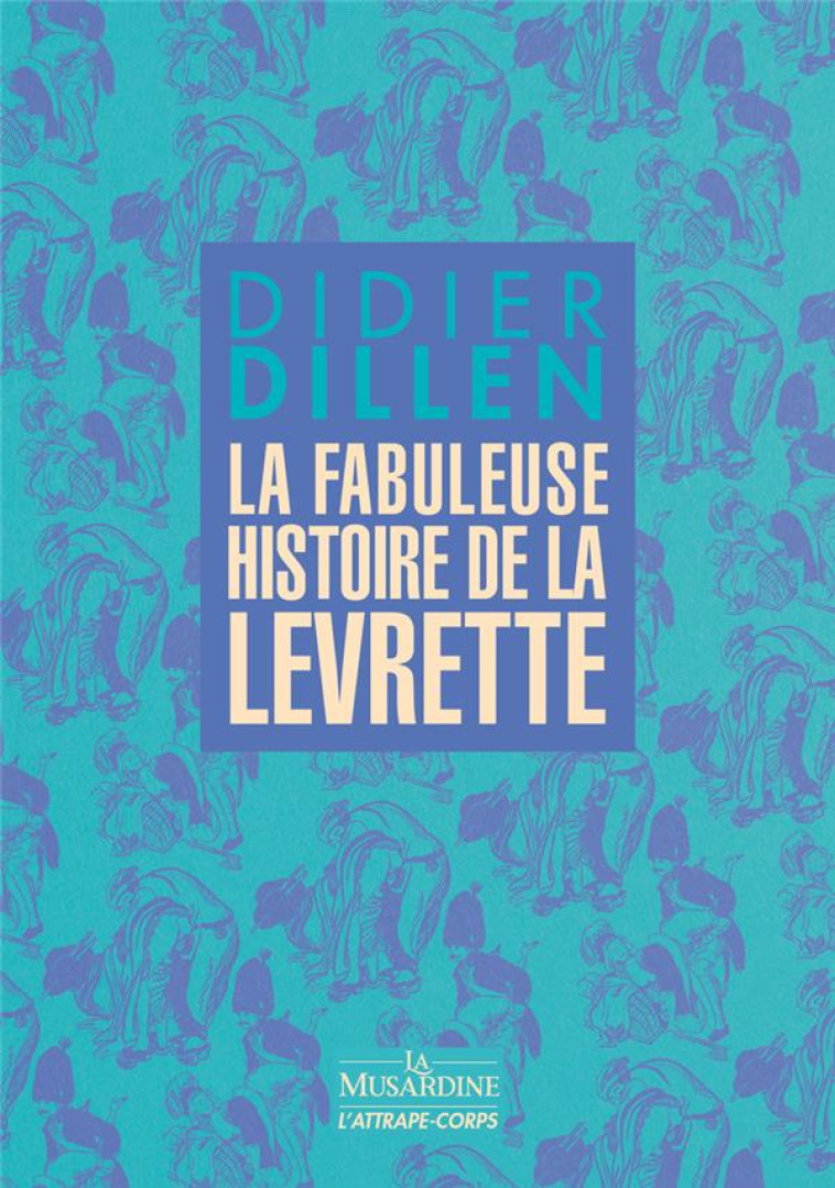 LA FABULEUSE HISTOIRE DE LA LEVRETTE - DILLEN DIDIER - LA MUSARDINE