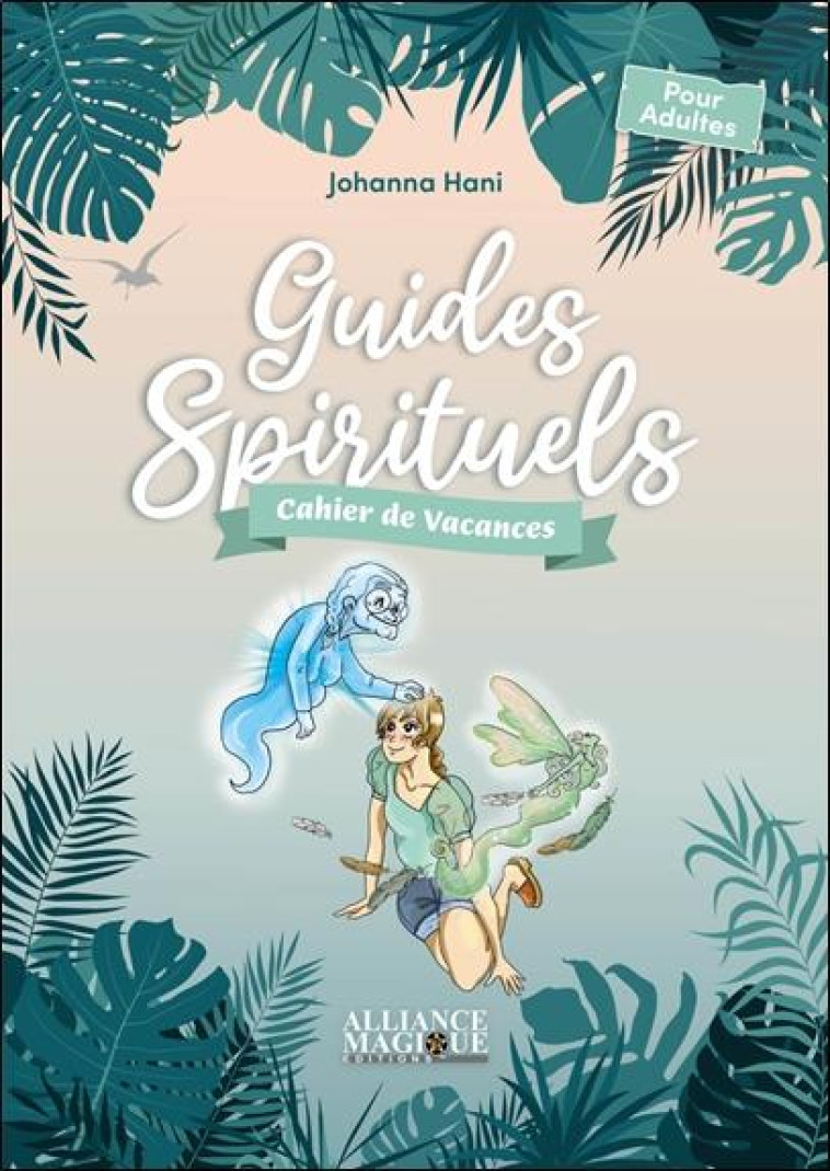 GUIDES SPIRITUELS - CAHIER DE VACANCES - HANI JOHANNA - ALLIANCE MAGIQU