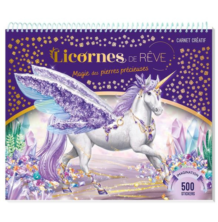 LICORNES DE REVE - CARNET CREATIF - MAGIE DES PIERRES PRECIEUSES - ALCOUFFE CHRISTINE - PRISMA