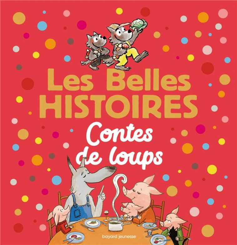 LES BELLES HISTOIRES CONTES DE LOUPS - CLAIRE/DEVAUX/CHENEL - BAYARD JEUNESSE