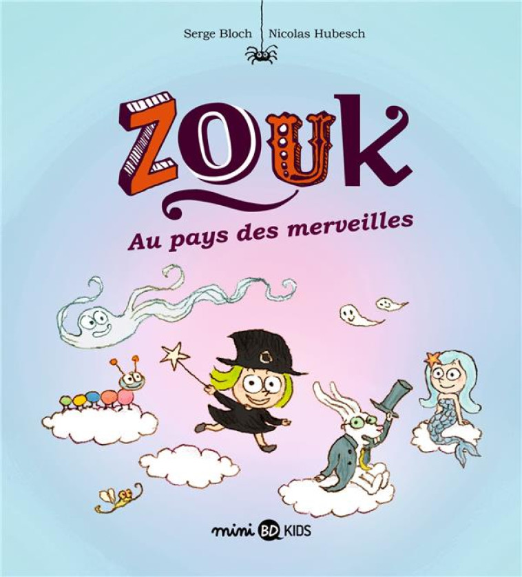 ZOUK, TOME 22 - ZOUK AU PAYS DES MERVEILLES - BLOCH/HUBESCH - BAYARD JEUNESSE