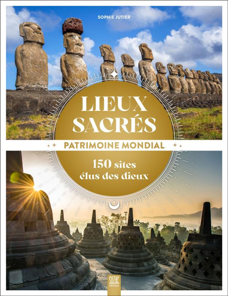 LIEUX SACRES, PATRIMOINE MONDIAL - 150 SITES ELUS DES DIEUX - JUTIER SOPHIE - DU LUMIGNON