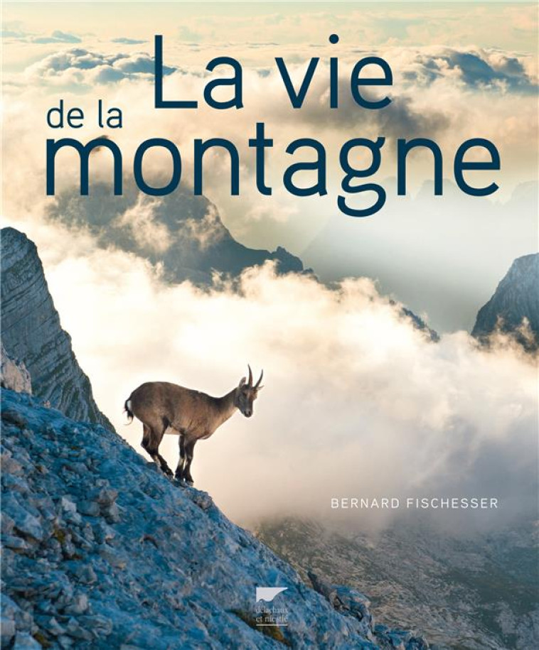 LA VIE DE LA MONTAGNE - FISCHESSER BERNARD - DELACHAUX