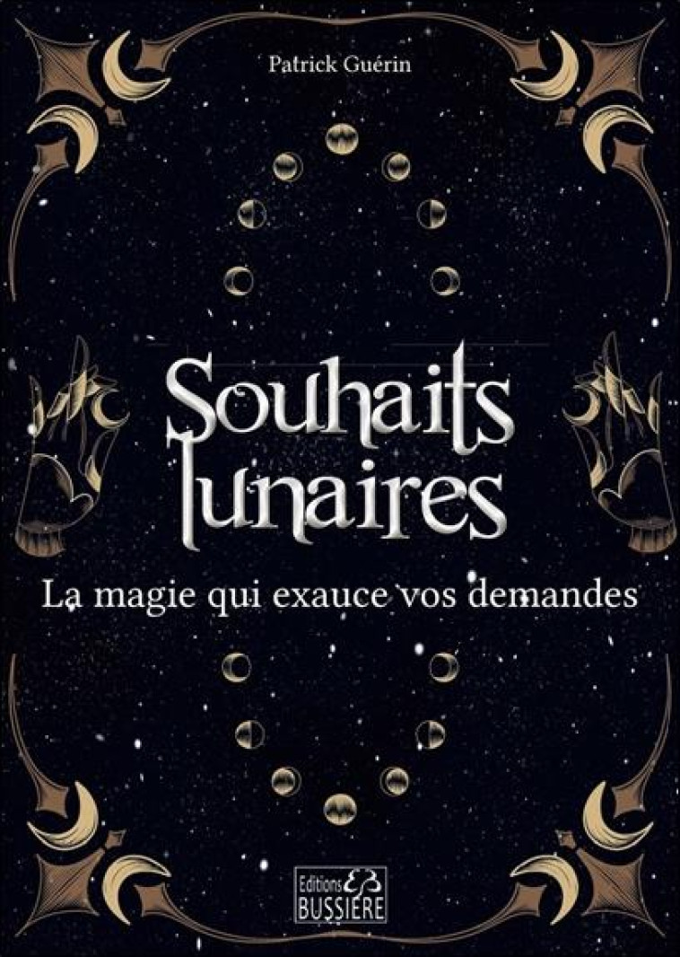 SOUHAITS LUNAIRES - LA MAGIE QUI EXAUCE VOS DEMANDES - GUERIN PATRICK - BUSSIERE