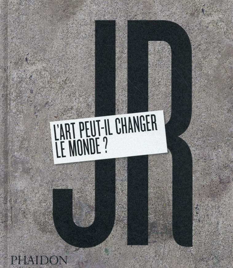 JR L-ART PEUT-IL CHANGER LE MONDE? - JR - Phaidon