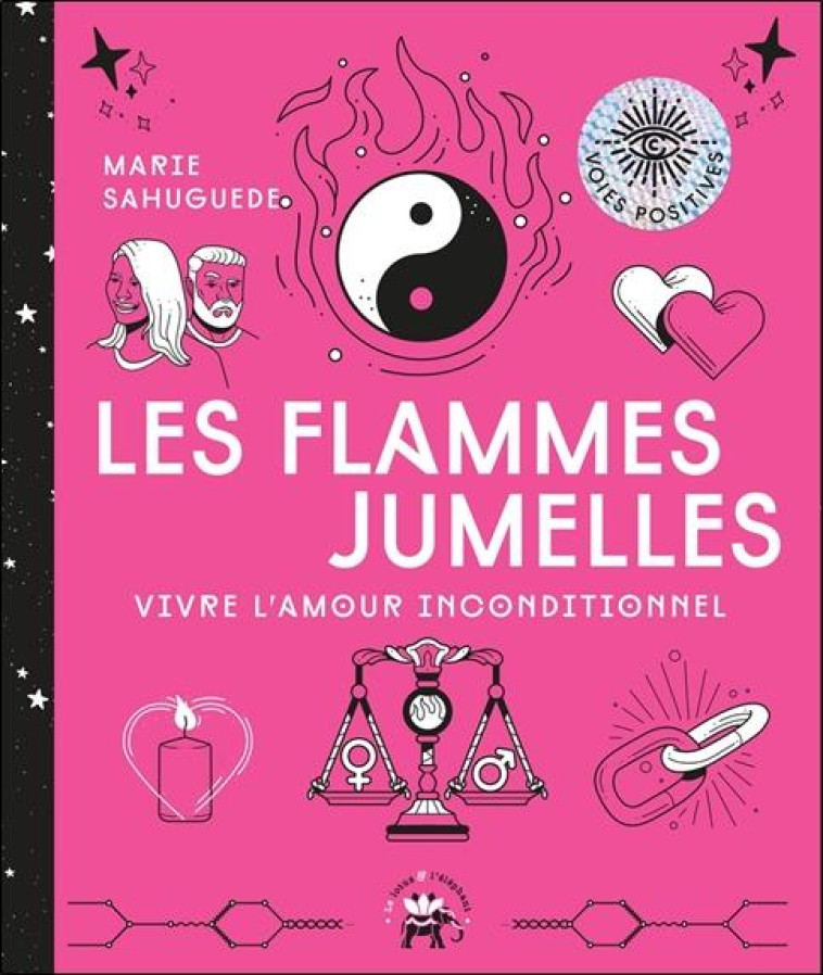 LES FLAMMES JUMELLES - VIVRE L-AMOUR INCONDITIONNEL - SAHUGUEDE MARIE - HACHETTE