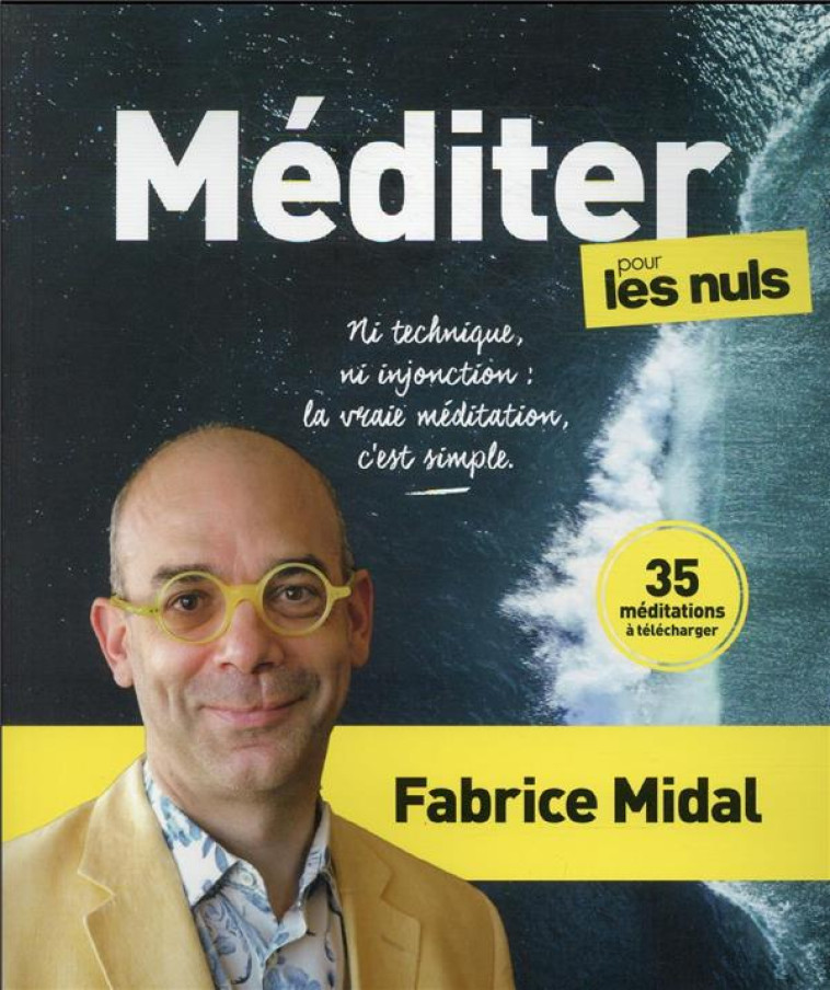 MEDITER POUR LES NULS - NI TECHNIQUE, NI INJONCTION : LA VRAIE MEDITATION, C-EST SIMPLE - MIDAL FABRICE - FIRST