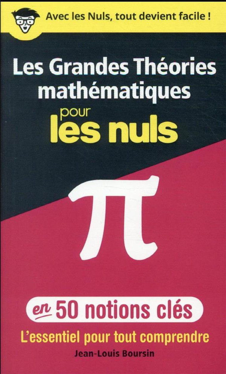 LES GRANDES THEORIES MATHEMATIQUES EN 50 NOTIONS-CLES POUR LES NULS - L-ESSENTIEL POUR TOUT COMPREND - BOURSIN JEAN-LOUIS - FIRST