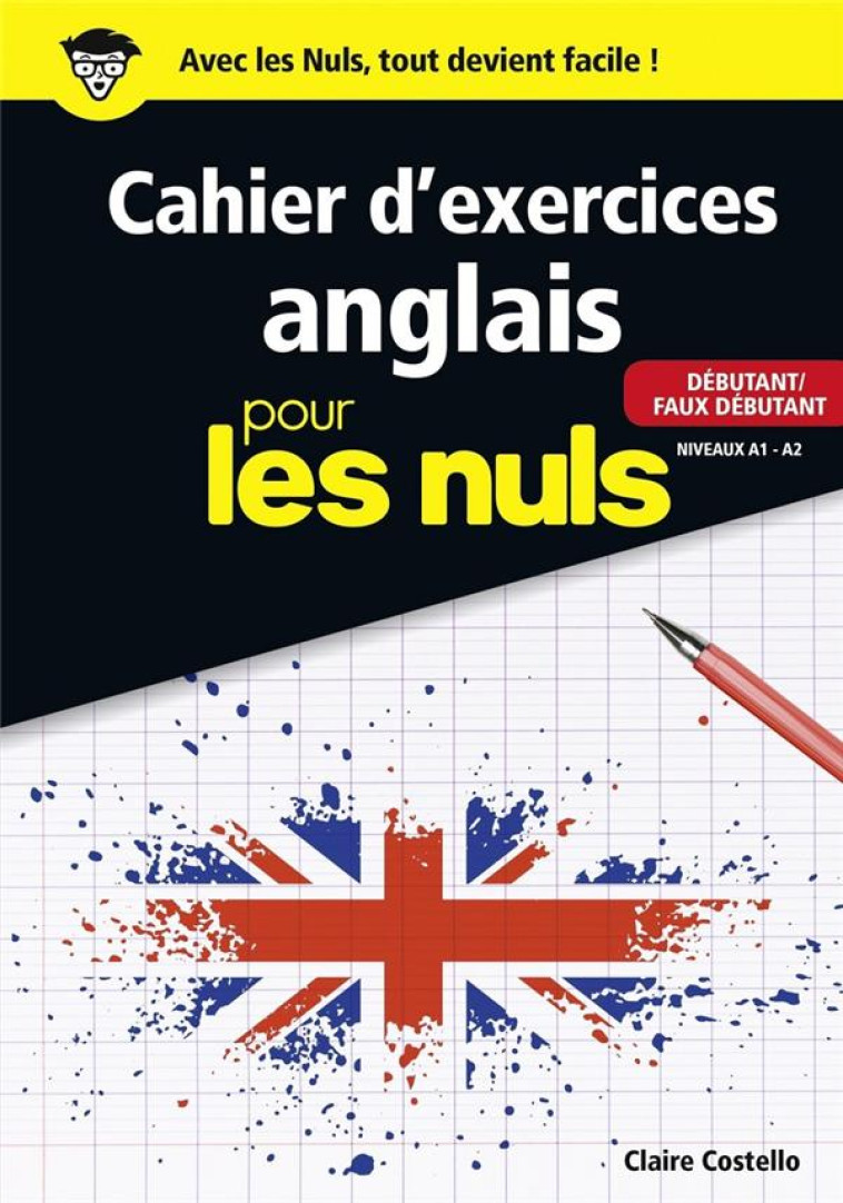 LE CAHIER D-EXERCICES ANGLAIS POUR LES NULS - DEBUTANT/FAUX DEBUTANT NIVEAUX A1 - A2 - COSTELLO CLAIRE - FIRST