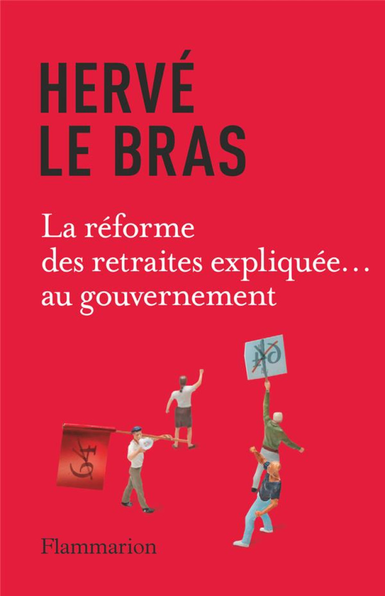 LA REFORME DES RETRAITES EXPLIQUEE... AU GOUVERNEMENT - LE BRAS HERVE - FLAMMARION