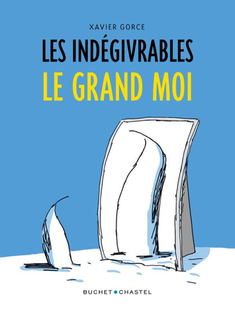 LES INDEGIVRABLES - LE GRAND MOI - VOL03 - GORCE XAVIER - BUCHET CHASTEL