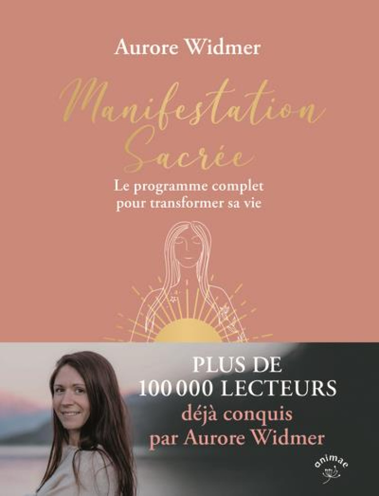 MANIFESTATION SACREE - LE PROGRAMME COMPLET POUR TRANSFORMER SA VIE - WIDMER AURORE - ANIMAE