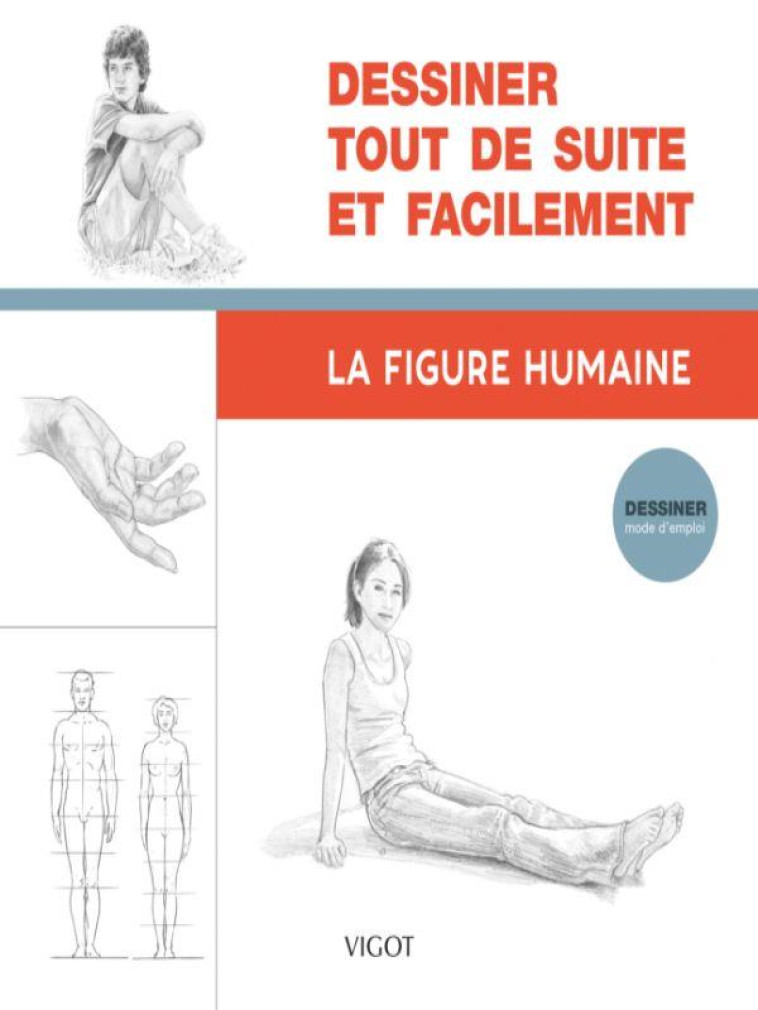 DESSINER TOUT DE SUITE ET FACILEMENT : LA FIGURE HUMAINE - ILLUSTRATIONS, NOIR ET BLANC - COLLECTIF - VIGOT