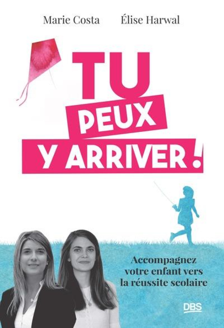 TU PEUX Y ARRIVER ! - ACCOMPAGNEZ VOTRE ENFANT VERS LA REUSSITE SCOLAIRE - HARWAL/COSTA - DE BOECK SUP