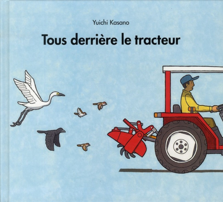 TOUS DERRIERE LE TRACTEUR - KASANO, YUICHI - EDL