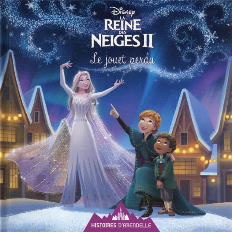 LA REINE DES NEIGES 2 - HISTOIRES D-ARENDELLE - VOL.13 - LE JOUET PERDU - DISNEY - COLLECTIF - HACHETTE