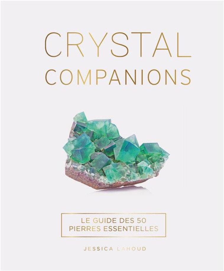 CRYSTAL COMPANIONS - LE GUIDE DES 50 PIERRES ESSENTIELLES - LAHOUD JESSICA - HACHETTE